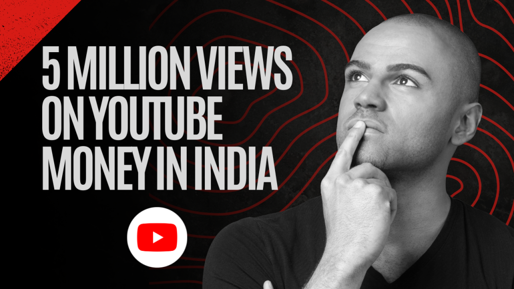 A man with a thoughtful expression looking upwards, with text next to him that reads "5 Million Views on YouTube Money in India" and a YouTube logo below the text.