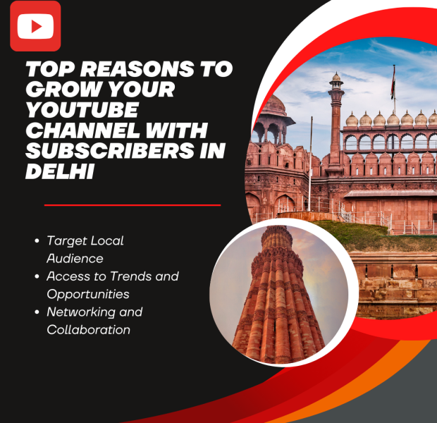 Top Reasons to Grow Your YouTube Channel with Subscribers in Delhi Promotional graphic for YouTube growth services highlighting top reasons to grow a channel in Delhi, featuring images of the Red Fort and Qutub Minar.