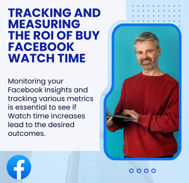 Tracking and Measuring the ROI of Buy Facebook Watch Time A professional graphic featuring a smiling man holding a tablet, paired with text about "Tracking and Measuring the ROI of Buy Facebook Watch Time."