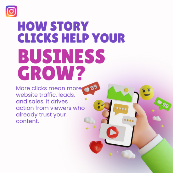 How Story Clicks Help Your Business Grow Purple-to-pink gradient background with the Instagram logo in the top left corner and bold uppercase text “HOW STORY CLICKS HELP YOUR BUSINESS GROW?” on the left; on the right, a 3D-rendered hand holds a smartphone screen surrounded by floating emojis (hearts, notification badges, chat bubbles) and a play button; below the headline, smaller text reads “More clicks mean more website traffic, leads, and sales. It drives action from viewers who already trust your content.”